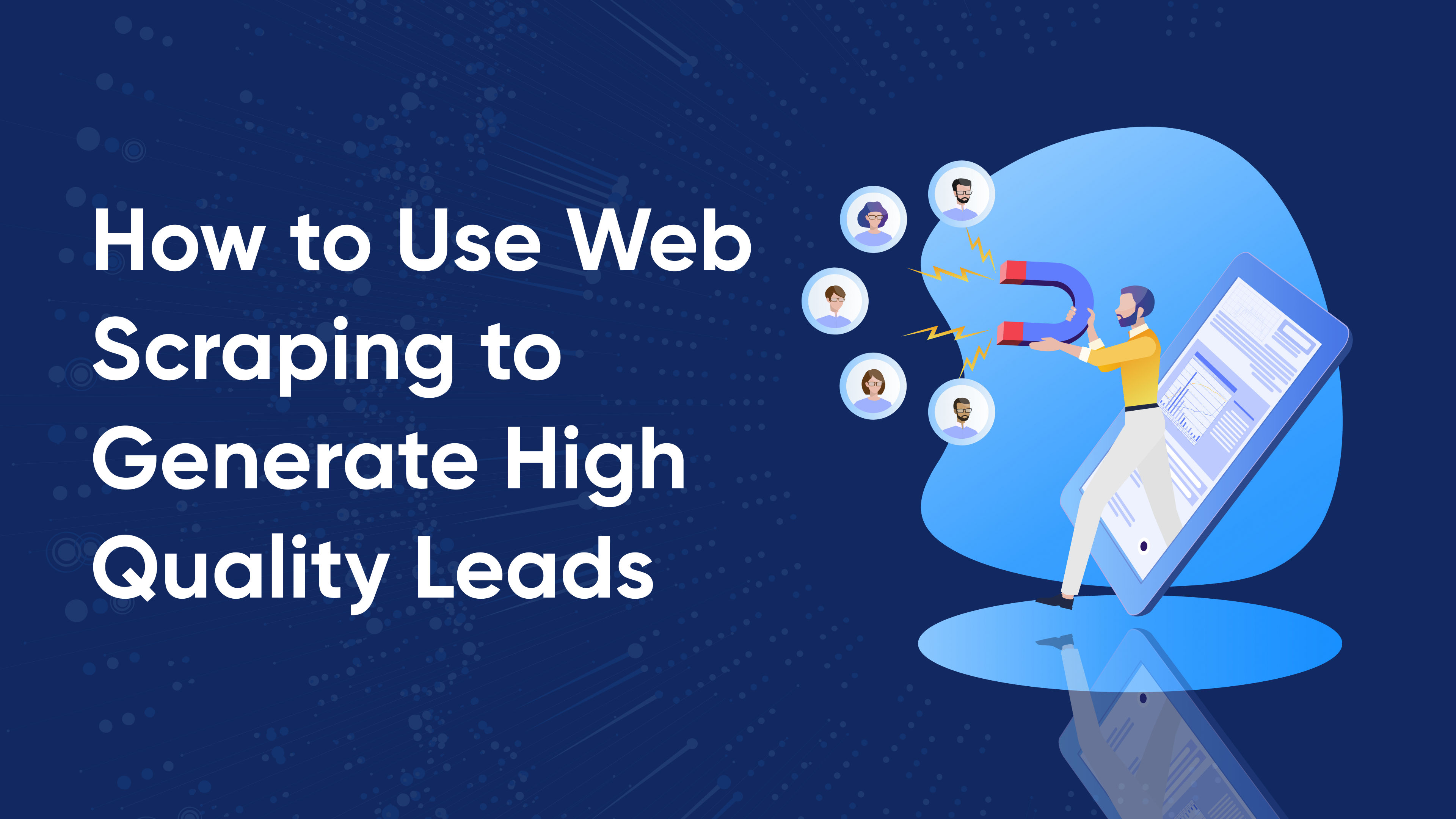How to Use Web Scraping to Generate High Quality Leads and Grow Your Business