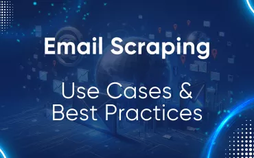 Email Scraping: Use Cases & Best Practices