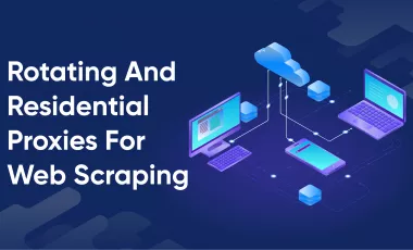 Best 10 Rotating And Residential Proxies For Web Scraping