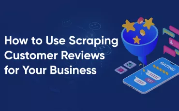 Review Scraping: Unlocking the Power of Customer Sentiment Analysis