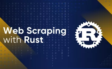 Web Scraping with Rust: A Complete Guide for Beginners