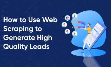 How to Use Web Scraping to Generate High Quality Leads and Grow Your Business