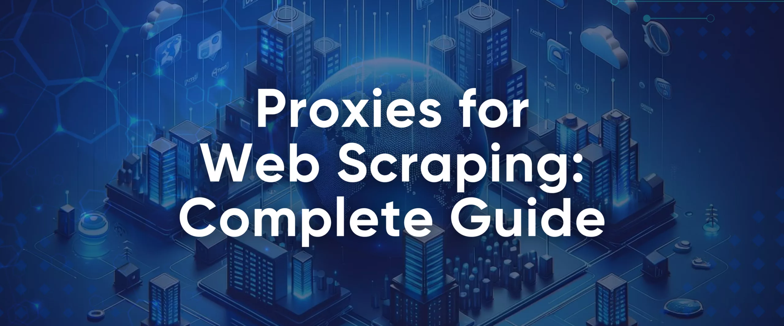 Proxies for Web Scraping - The Complete Guide